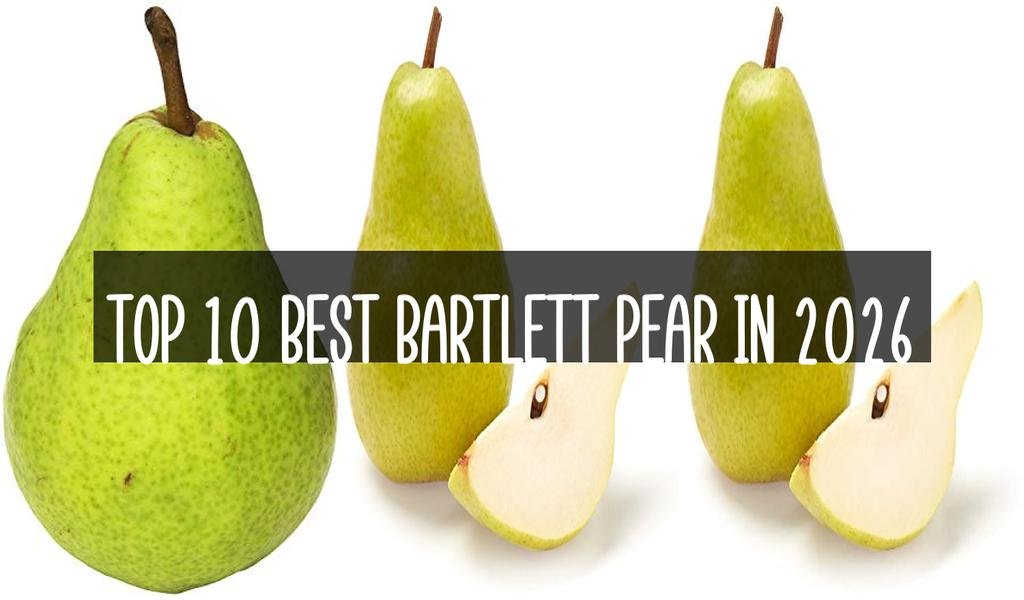 Top 10 Best Bartlett Pear in 2026