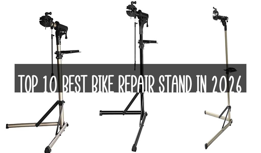 Top 10 Best Bike Repair Stand in 2026