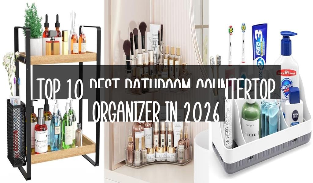 Top 10 Best Bathroom Countertop Organizer in 2026