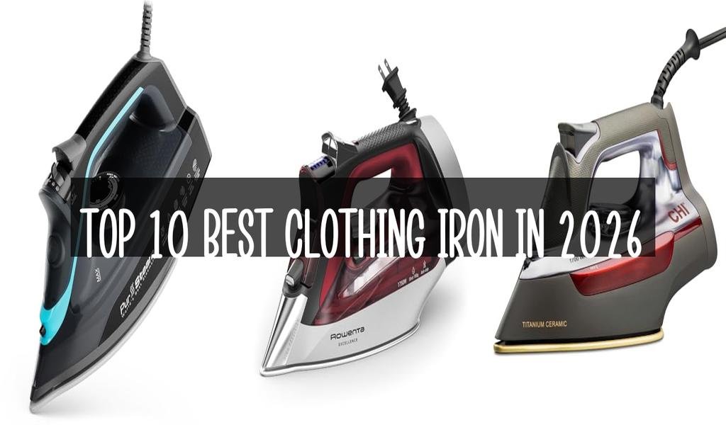 Top 10 Best Clothing Iron in 2026