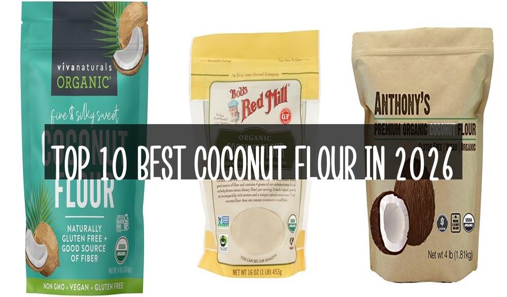 Top 10 Best Coconut Flour in 2026